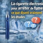 La cigarette électronique pour arrêter de fumer : ce que disent vraiment les études